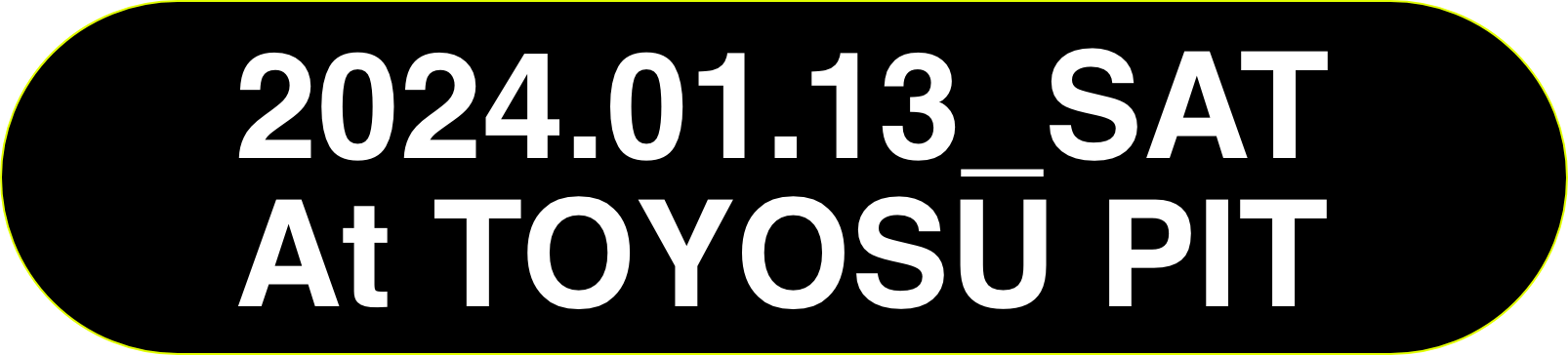 2024.01.13 SAT At TOYOSU PIT
